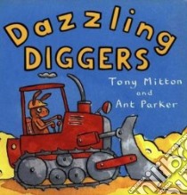 Dazzling Diggers libro in lingua di Mitton Tony, Parker Ant, Parker Ant (ILT)