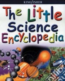 Little Science Encyclopedia libro in lingua di Wilkes Angela, Oxlade Chris, Ganeri Anita