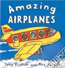 Amazing Airplanes libro in lingua di Mitton Tony, Parker Ant (ILT)