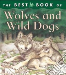 The Best Book of Wolves and Wild Dogs libro in lingua di Gunzi Christiane