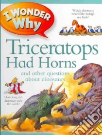 I Wonder Why Triceratops Had Horns libro in lingua di Theodorou Rod