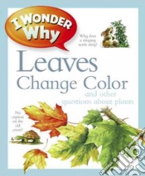 I Wonder Why Leaves Change Color And Other Questions About Plants libro in lingua di Charman Andrew