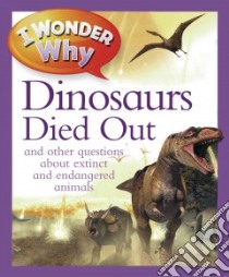 I Wonder Why the Dinosaurs Died Out libro in lingua di Charman Andrew