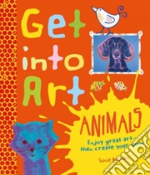 Get into Art: Animals libro in lingua di Brooks Susie