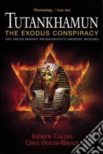 Tutankhamun, the Exodus Conspiracy libro in lingua di Collins Andrew, Ogilvie-Herald Chris