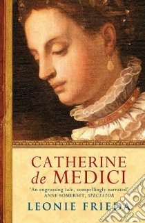 Catherine De Medici libro in lingua di Leonie Frieda
