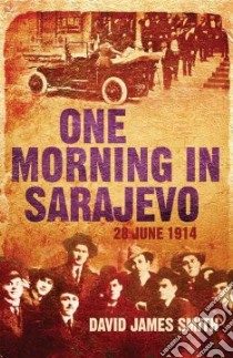 One Morning in Sarajevo libro in lingua di David James Smith