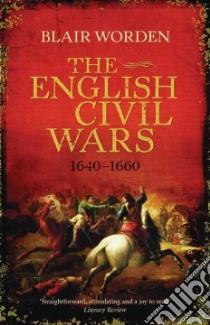 The English Civil Wars, 1640-1660 libro in lingua di Worden Blair