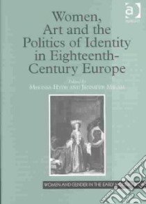 Women, Art and the Politics of Identity in Eighteenth-Century Europe libro in lingua di Hyde Melissa (EDT), Milam Jennifer (EDT)