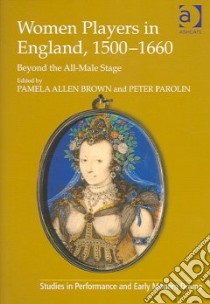 Women Players In England, 1500-1660 libro in lingua di Brown Pamela Allen (EDT), Parolin Peter (EDT)