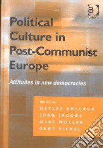 Political Culture in Post-Communist Europe libro in lingua di Pollack Detlef (EDT), Jacobs Jorg (EDT), Muller Olaf (EDT), Pickel Gert (EDT)
