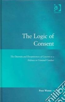 The Logic of Consent libro in lingua di Westen Peter