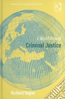 A World View of Criminal Justice libro in lingua di Vogler Richard