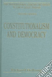 Constitutionalism And Democracy libro in lingua di Bellamy Richard (EDT)