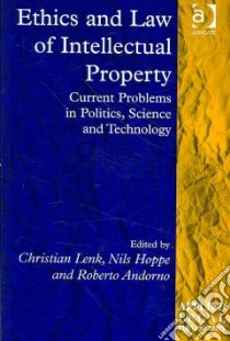 Ethics and Law of Intellectual Property libro in lingua di Lenk Christian (EDT), Hoppe Nils (EDT), Andorno roberto (EDT)