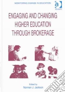 Engaging and Changing Higher Education Through Brokerage libro in lingua di Jackson Norman J. (EDT)