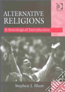Alternative Religions libro in lingua di Hunt Stephen J.