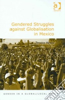 Gendered Struggles against Globalisation in Mexico libro in lingua di Healy Teresa