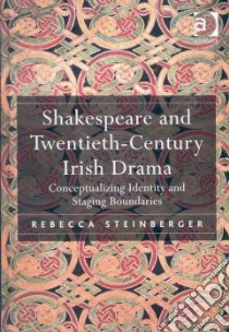Shakespeare and Twentieth-century Irish Drama libro in lingua di Steinberger Rebecca