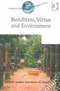 Buddhism, Virtue and Environment libro in lingua di Cooper David Edward, James Simon P.