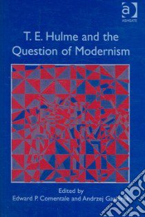 T.E. Hulme And the Question of Modernism libro in lingua di Comentale Edward P. (EDT), Gasiorek Andrzej (EDT)