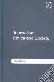Journalism, Ethics and Society libro in lingua di Berry David