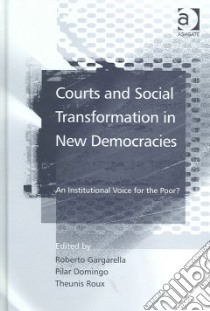 Courts And Social Transformation in New Democracies libro in lingua di Gargarella Roberto (EDT), Domingo Pilar (EDT), Roux Theunis (EDT)