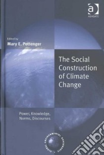 The Social Construction of Climate Change libro in lingua di Pettenger Mary E. (EDT)