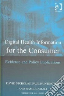 Digital Health Information for the Consumer libro in lingua di Nicholas David, Huntington Paul, Jamali Hamid, Williams Peter (CON)