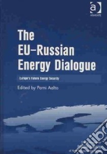The EU-Russian Energy Dialogue libro in lingua di Aalto Pami (EDT)