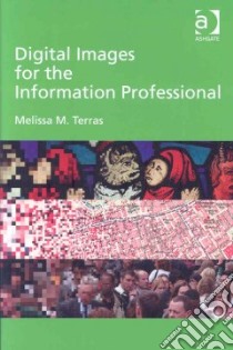 Digital Images for the Information Professional libro in lingua di Terras Melissa M.
