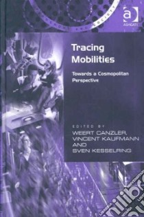 Tracing Mobilities libro in lingua di Canzler Weert (EDT), Kaufmann Vincent (EDT), Kesselring Sven (EDT)