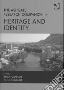 The Ashgate Research Companion to Heritage and Identity libro in lingua di Graham Brian (EDT), Howard Peter (EDT)