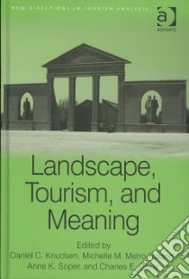 Landscape, Tourism, and Meaning libro in lingua di Knudsen Daniel C. (EDT), Greer Charles E. (EDT), Metro-roland Michelle M. (EDT), Soper Anne K. (EDT)