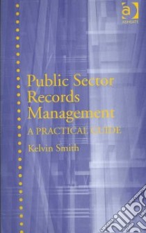 Public Sector Records Management libro in lingua di Smith Kelvin