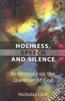 Holiness, Speech and Silence libro in lingua di Lash Nicholas