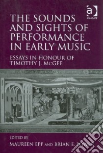 The Sounds and Sights of Performance in Early Music libro in lingua di Epp Maureen (EDT), Power Brian E. (EDT)