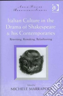 Italian Culture in the Drama of Shakespeare & His Contemporaries libro in lingua di Marrapodi Michele (EDT)