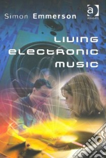 Living Electronic Music libro in lingua di Emmerson Simon