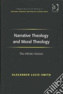 Narrative Theology and Moral Theology libro in lingua di Lucie-smith Alexander