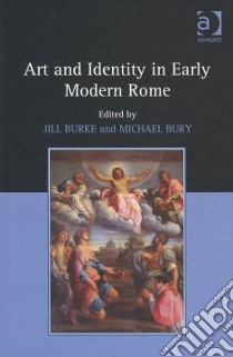 Art and Identity in Early Modern Rome libro in lingua di Burke Jill (EDT), Bury Michael (EDT)