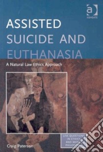 Assisted Suicide and Euthanasia libro in lingua di Paterson Craig