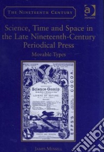 Science, Time, and Space in the Late Nineteenth-century Periodical Press libro in lingua di Mussell James