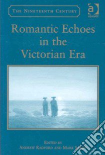 Romantic Echoes in the Victorian Era libro in lingua di Radford Andrew (EDT), Sandy Mark (EDT)