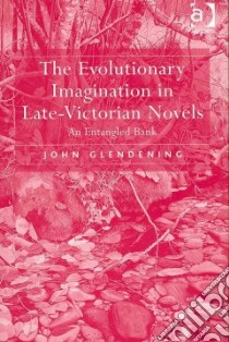 The Evolutionary Imagination in Late-Victorian Novels libro in lingua di Glendening John