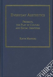 Everyday Aesthetics libro in lingua di Mandoki Katya