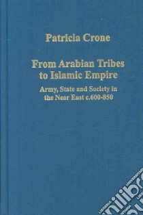 From Arabian Tribes to Islamic Empire libro in lingua di Crone Patricia