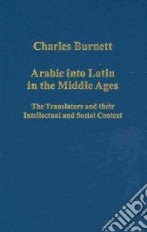 Arabic into Latin in the Middle Ages libro in lingua di Burnett Charles