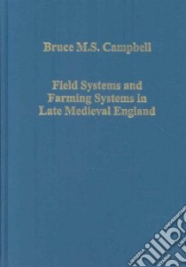 Field Systems and Farming Systems in Late Medieval England libro in lingua di Campbell Bruce
