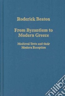 From Byzantium to Modern Greece libro in lingua di Beaton Roderick